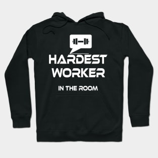 hardest worker in the room Hoodie